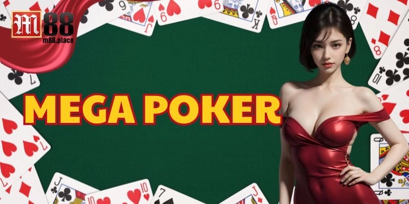 Điểm qua thông tin quan trọng về Mega Poker M88